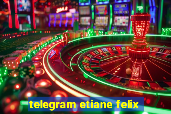 telegram etiane felix